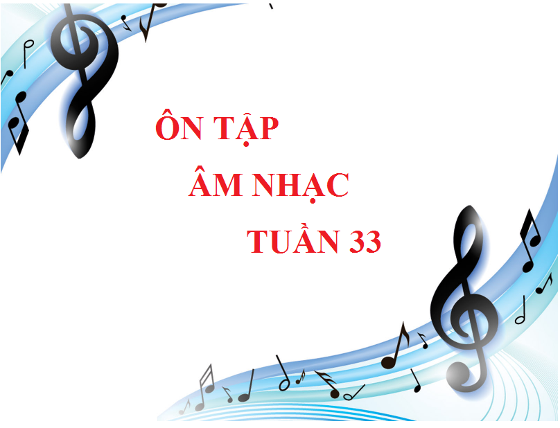 Ôn tập Âm nhạc – Tuần 33