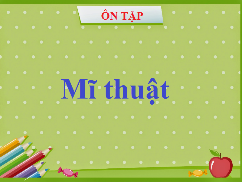 Ôn tập Mĩ thuật – Tuần 33