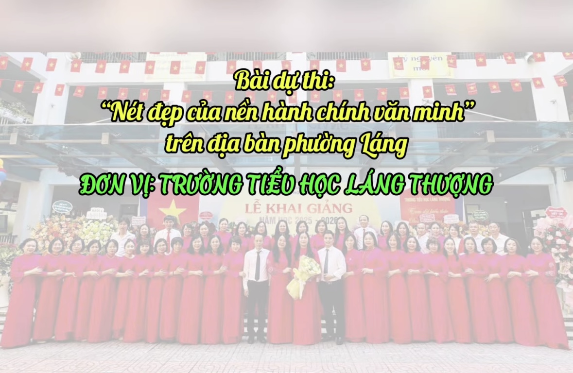 ✨🎉 Trường Tiểu học Láng Thượng xuất sắc đạt giải nhì – cuộc thi “Nét đẹp nền hành chính văn minh” trên địa bàn phường Láng năm 2025🎉✨